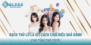 bach-thu-lo-la-gi-cach-choi-hieu-qua-danh-cho-tan-thu-2025