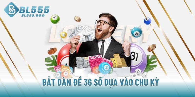 Bắt dàn đề 36 số dựa  vào chu kỳ