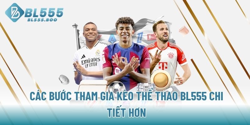 Các bước tham gia kèo thể thao BL555 chi tiết hơn