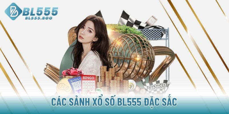 Các sảnh Xổ Số BL555 đặc sắc