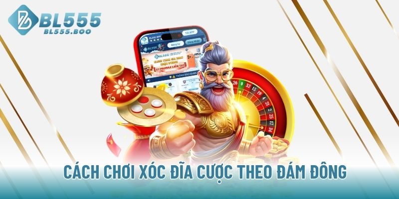 Cách chơi Xóc Đĩa cược theo đám đông 