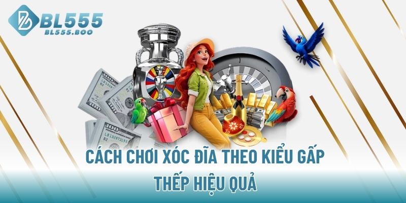 Cách chơi Xóc Đĩa theo kiểu gấp thếp hiệu quả