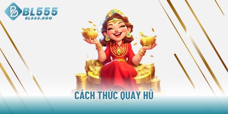 Cách thức quay hũ