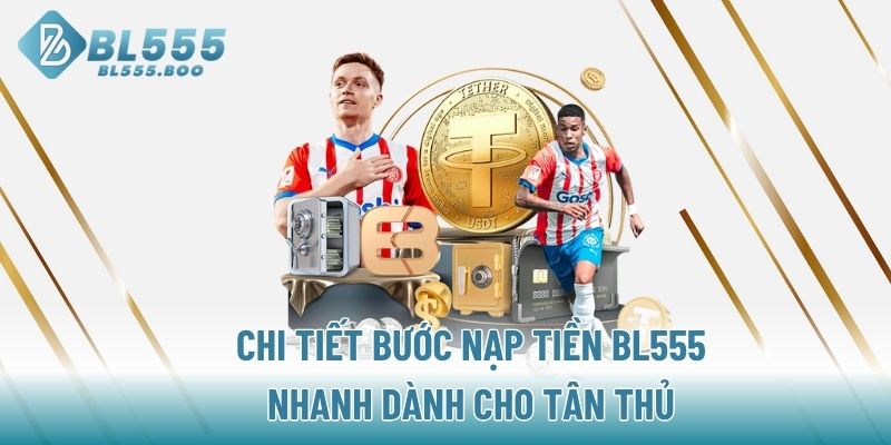 Chi tiết bước nạp tiền BL555 nhanh dành cho tân thủ