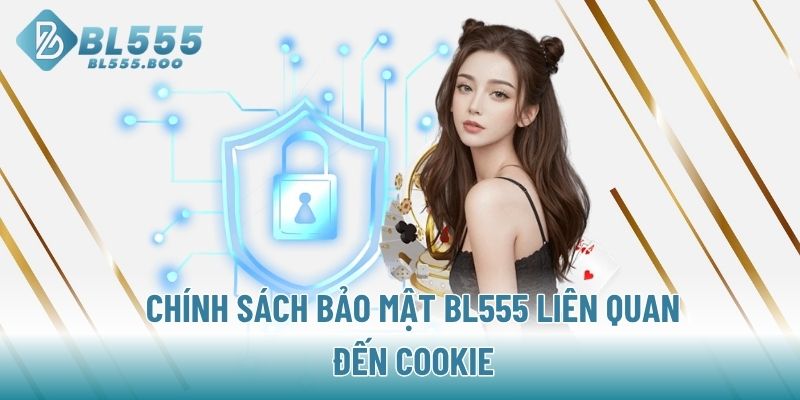 Chính sách bảo mật BL555 liên quan đến Cookie