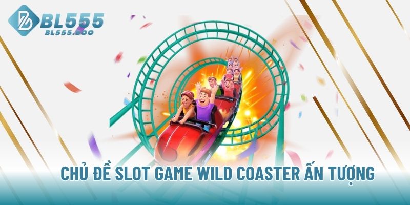 Chủ đề Slot Game Wild Coaster ấn tượng