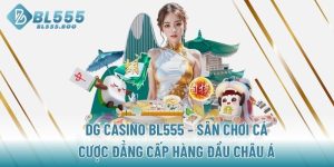 dg-casino-bl555-san-choi-ca-cuoc-dang-cap-hang-dau-chau-a