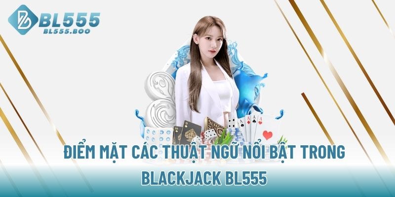 Luật chơi Blackjack BL555 cơ bản