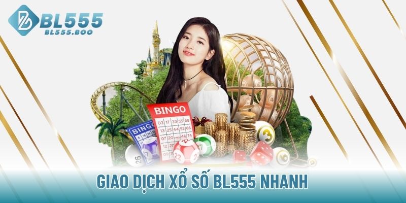 Giao dịch Xổ số BL555 nhanh