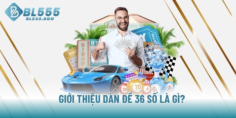 Giới thiệu dàn đề 36 số là gì?