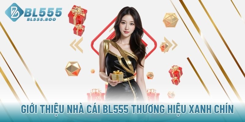 Giới thiệu nhà cái BL555 thương hiệu xanh chín