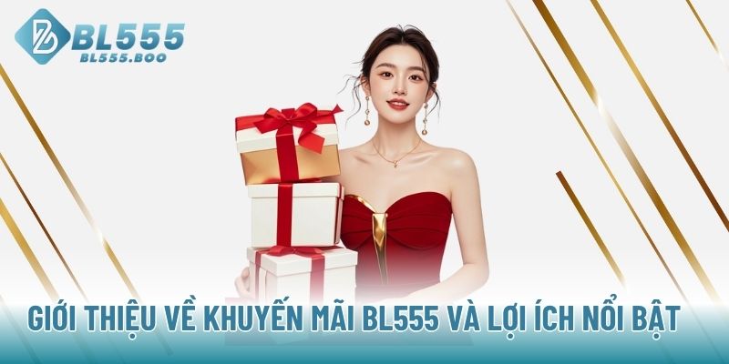 Giới thiệu về Khuyến Mãi BL555 và lợi ích nổi bật