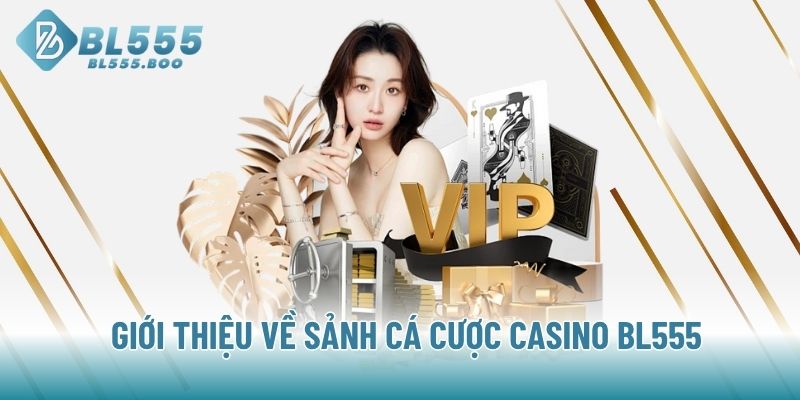 Giới thiệu về sảnh cá cược Casino BL555