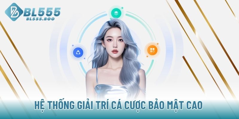 Hệ thống giải trí cá cược bảo mật cao