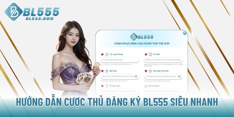 Hướng dẫn cược thủ đăng ký BL555 siêu nhanh