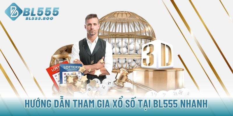Hướng dẫn tham gia Xổ Số tại BL555 nhanh