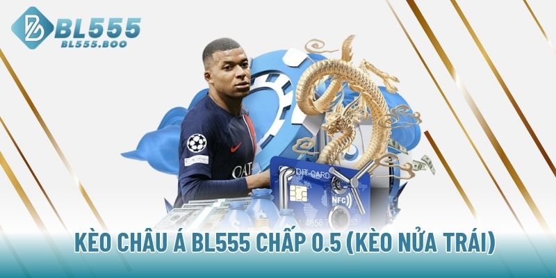 Kèo Châu Á BL555 chấp 0.5 (Kèo nửa trái)