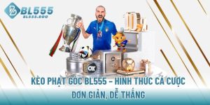 keo-phat-goc-bl555-hinh-thuc-ca-cuoc-don-gian-de-thang