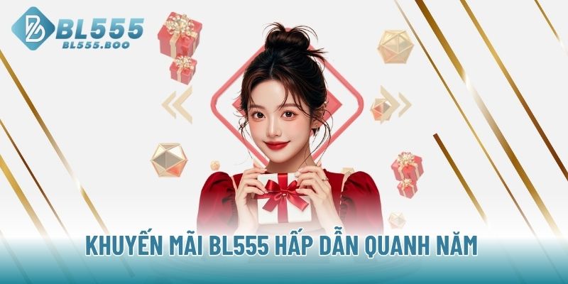 Khuyến mãi BL555 hấp dẫn quanh năm