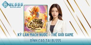 ky-lan-mach-nuoc-the-gioi-game-dinh-cao-tai-bl555