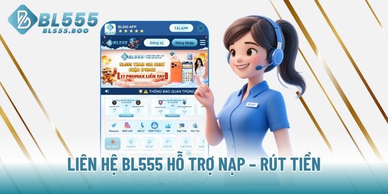 Liên hệ BL555 hỗ trợ nạp – rút tiền
