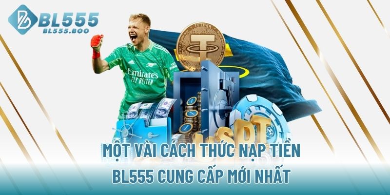 Một vài cách thức nạp tiền BL555 cung cấp mới nhất