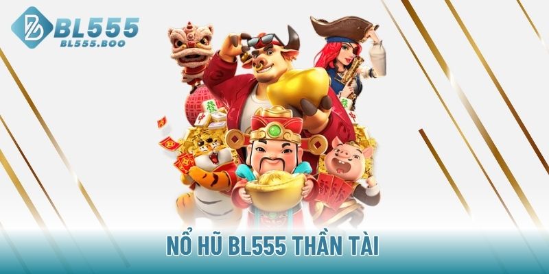 Nổ hũ BL555 Thần Tài 