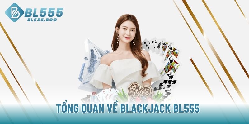 Tổng quan về Blackjack BL555