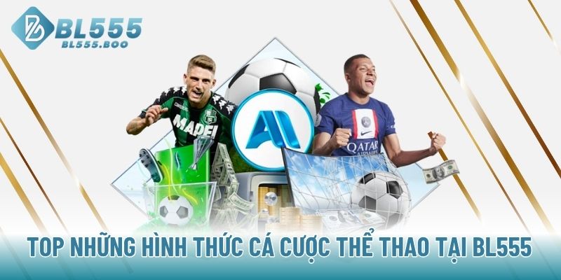 Top những hình thức cá cược thể thao tại BL555 