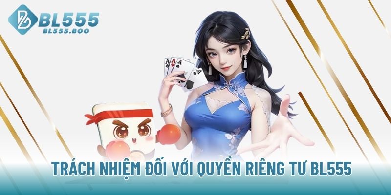 Trách nhiệm đối với quyền riêng tư BL555 
