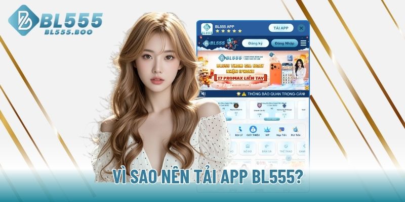 Vì sao nên tải App BL555?
